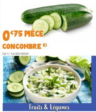 0$75 PIECE  CONCOMBRE (1)  Cat 1/ Cal 400/500GR  Fruits & Légumes 