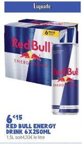 Red Bull  ENERG  Liquide  615  RED BULL ENERGY DRINK 6X250ML 1,5L soit4,33€ le litre  6PACK  INERG  Bull 