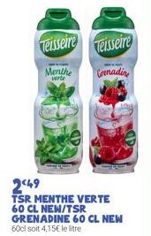 Teisseire  Teisseire Menthe Grenadine  FEA  verte  249  TSR MENTHE VERTE 60 CL NEW/TSR GRENADINE 60 CL NEW 60cl soit 4,15€ le litre 