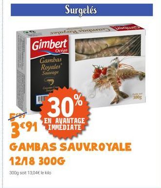 Gimbert  Océan  Surgelés  sropoling squmat  Gambas  Royales Sauvage  CO Surg  30%  EN AVANTAGE  Ranga  391  GAMBAS SAUV.ROYALE 12/18 300G  300g soit 13,04€ le kilo  300g 