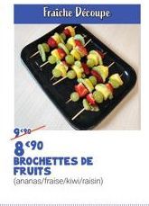 Fraiche Découpe  990 890  BROCHETTES DE FRUITS  (ananas/fraise/kiwi/raisin) 