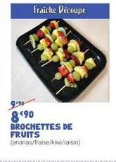 fraiche découpe  990 890  brochettes de fruits  (ananas/fraise/kiwi/raisin) 