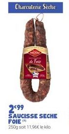 Charcuterie Seche  MILHAD pogor de foie  2499  SAUCISSE SECHE FOIE 250g soit 11,96€ le kilo 