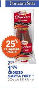 Charcuterie Seche  Serane  Chorizo Sarta  abuspoin  25%  EN AVANTAGE INMEDIAT  erano  orizo Farta  176 CHORIZO SARTA FORT (²) 200g soit 8,81 € le kilo 