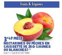 Fruits & Légumes  ö  349 PIÈCE NECTARINES OU PÊCHES EN CAISSETTE DE 2KG (JAUNES OU BLANCHES)  Cat 1/ Cal B 61/67 MM 