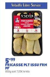 Volaille Libre-Service  S'SEVER FRICASSÉE  POULET FORES JAUNE  PF 850g soit 7,05€ le kilo 