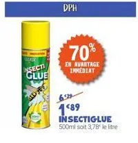 insecti glue  d  dph  70%  en avantage immediat  189 insectiglue  500ml soit 3,78¹ le litre 