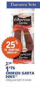 Charcuterie Sèche  Semano  Chorizo Sarta  Dulk  pain  25%  EN AVANTAGE ano IMMEDIAT  orizo  Sarta  2015  1476  CHORIZO SARTA DOUX(2)  200g soit 8,81 € le kilo 