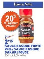 20%  EN AVANTAGE IMMEDIAT  SAKARI  Sauce  Forte  2415  SAUCE BASQUE FORTE 25CL/SAUCE BASQUE SAKARI DOUCE 25cl soit 8,60 le litre 