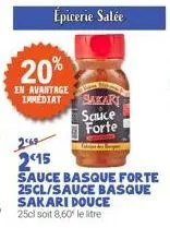 20%  en avantage immediat  sakari  sauce  forte  2415  sauce basque forte 25cl/sauce basque sakari douce 25cl soit 8,60 le litre 