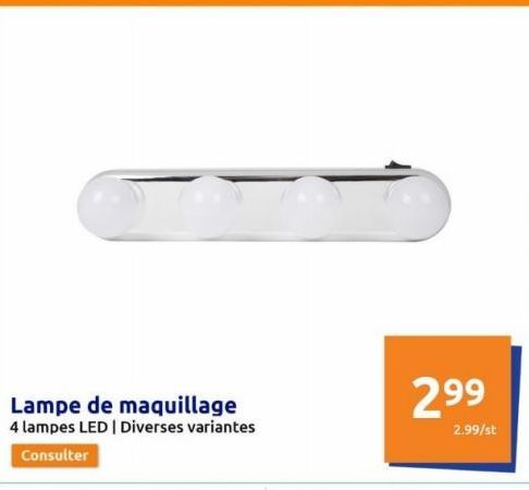 Lampe de maquillage 4 lampes LED | Diverses variantes  Consulter  2⁹9  2.99/st  