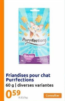 Purrfections  Chicken  Touring  Friandises pour chat Purrfections  60 g | diverses variantes  059  9.83/kg  Consulter  