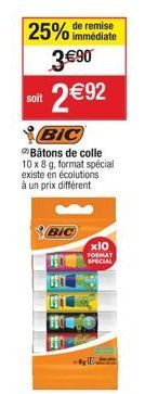 25% de remise  immédiate  3€90  2 € 92  soit  BIC Bâtons de colle 10 x 8 g, format spécial existe en écolutions à un prix différent  BIC  x10  FORMAT SPECIAL 