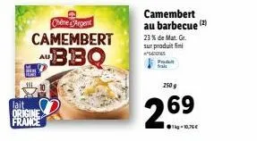 au  lait origine france  chine argent  camembert  bbq  camembert au barbecue (2)  23% de mat. gr. sur produit fini  s61065 produt  250 g  2.69  1-10,76€ 