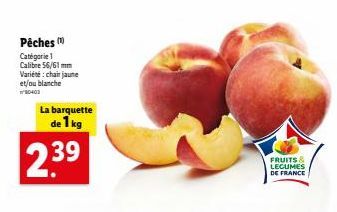 Pêches Catégorie 1  Calibre 56/61 mm Variété: chair jaune et/ou blanche  La barquette  de 1 kg  239  FRUITS & LEGUMES DE FRANCE 