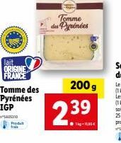 lait ORIGINE FRANCE  Tomme des Pyrénées IGP  5005310 Produt  Tomme des Pyrénées  200g  239  - 