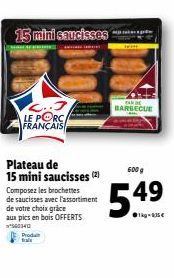 L..3 LE PORC FRANÇAIS  Prod fals  15 mini saucisses  KALE BEHOOTIES amon  Plateau de 15 mini saucisses (2) Composez les brochettes de saucisses avec l'assortiment de votre choix grâce aux pics en bois