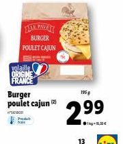 volaille ORIGINE FRANCE  PALE BURGER  POULET CAJUN  Burger poulet cajun (2)  18011 Produit trais  195g  2.99  1kg-15,30€  13 
