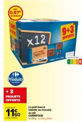 SOIT  0,97€ Le paquet  Produits  Carrefour  +3 PAQUETS OFFERTS  Le lot de 12  Le kg: 6,44€  x12  LET  TABLETTE  Le petit beurre tablette au chocolat au lait CARREFOUR 9x150g-3x 150 g offerts.  64  180