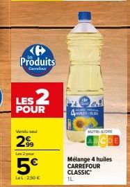 Produits  Carrefour  LES 2  POUR  99  Les 2  5€  La L: 250 €  QUELES QUE  HUTRI-CORE  Mélange 4 huiles CARREFOUR CLASSIC  1L 