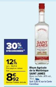 30%  D'ÉCONOMIES  12%  Le L 18.21 € Prix payé an ce  892  Rem Fidé déduite  SAINT JAMES  Rhum Agricole de la Martinique SAINT JAMES  Blanc ou Paille 40% vol. 70 d.  Soit 3,83 € sur la Carte Carrefour.