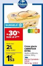 venduse  299  lekg: 4,38 €  l2produ  19/3  surgelé  -30%  sur le 2  produits  ca  muth-score  crème glacée carrefour extra  vanille et différents perfums, 500 g.  soit les 2 produits: 3,72 € soit le k