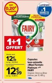 SOIT  (0,20€  La tablette  Vendu su  1299  Lekg: 25.76 €  1+1  OFFERT  Lm 2 pour  12,39  Lekg: 12.88 €  EFFICACE  MAX  CYCLES COURTS FORMAT  FAIRY  PLATH  ANTY  Luminare  VIGNETTE  M  Capsules lave-va