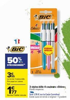 11  BIC  50%  D'ÉCONOMIES  3  Le lot de 3 stylo-bille Praxpay en casse  197  BIC  Cabr  Shine  FORMAT SPECIAL  Te  Fiddidu Solt 1,78 € sur la Carte Carrefour  3 stylos-bille 4 couleurs «Shine Pointe m