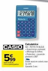 599  dont 0,02 € d'ico-participation  Petite t  CAND  12345678  Calculatrice  FX BLEUE  Grand écran contraste Affichage 8 chiffres Protection: couvercle pivotant à 360°  Existe aussi en coloris rose o