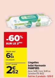 Vendu se  6%  Le paquet  Le 2 proc  -60%  SUR LE 2  262  Lingettes bébé Harmonie PAMPERS  Aqua 3x48, Coco 3x44 ou Sensitive 0% 4x52  Soit les 2 produits: 9,16 € 