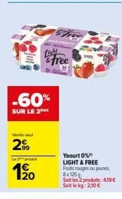 vendu se  2⁹9  le pro  20  -60%  sur le 2 me  light &free  imi  yaourt 0% light & free  fruits rouges ou jeunes, 8x125 soit les 2 produits:4,19 € soit le kg: 2,10 € 
