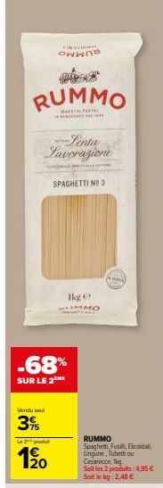 RUMMO  Lenta Lavorazione  Vendu sel  3%  CONTAC  Le 2 produ  1⁹0  -68%  SUR LE 2  SPAGHETTI NP 3  Ikge IMMO  A  RUMMO  Spaghetti Fusilicoidal Lingune, Tubetti ou Casarecce, 1kg.  Soit les 2 produits: 