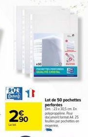 Oxford  2%  290  La lot  TAME  x50 POCHETTES PERFOR QUALITE CRISTAL  Lot de 50 pochettes perforées Dim.: 23 x 30,5 cm. En polypropylene. Pour document format A4. 25 feuilles par pochettes en moyeme 