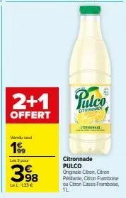 2+1  offert  vindu se  19⁹9  les 3 pour  398  la l-133 €  pulco  citronnade  originale  citronnade pulco originale citron, citron pétillante, citron framboise  ou citron cassis framboise, 1l 