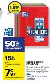 Oxford  SOIT  1,59€  Le cahier  50%  D'ÉCONOMIES  15%  Le let Prix payé en case Soit.  7⁹7  easyl  5 CAHIERS  K  24:32  Lot de 5 cahiers EASYBOOK  Dim: 24x 32 cm. 96 pages. grands carrema, agrafe, cou