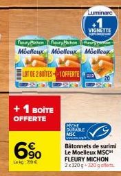 + 1 BOITE  OFFERTE  6%  Lekg: 219 €  Fleury Michoneury Michon Moelleux Moelleux Moelleux  LOT DE 2 BOITES-1OFFERTES  AUTUTTO  VIGNETTE  S  Fry  PECHE DURABLE MSC  Bâtonnets de surimi Le Moelleux MSC F