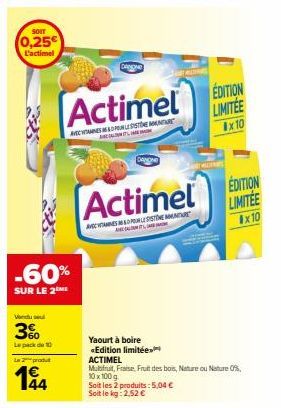 SOIT  (0,25€  L'actimel  Vendu sel  3%  Le pack de 10  -60%  SUR LE 2  Le 2 produt  1€  44  DANONE  Actimel  AVEC SESSTE MANTART  L  Actimel  AVES SISTEMU  ANAL  Soit les 2 produits: 5,04 €  Soit le k