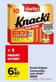 LOT DE 2  1OFFERT  +1 PAQUET OFFERT  6%  Lekg: 6.10 €  10 Herta  ORIGINAL  400% PUR PORC  CONSERVATION  SANS NITRITE  Knacki Original Conservation sans nitrite HERTA 2x350g-350g offerts 