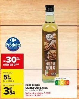 ke produits  carrefour  -30%  sur le 2  venduse  5%  lel:10.98€ l2produ  384  extra  sod  huile de noix  huile de noix  carrefour extra la bouteille de 50 cl soit les 2 produits: 9,33 € soit le l: 9,3