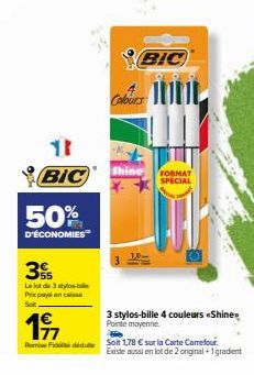 11  BIC  50%  D'ÉCONOMIES  3  Le lot de 3 stylo-bille Praxpay en casse  197  BIC  Cabr  Shine  FORMAT SPECIAL  Te  Fiddidu Solt 1,78 € sur la Carte Carrefour  3 stylos-bille 4 couleurs «Shine Pointe m