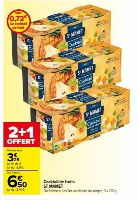 SOIT  0,72  Le cocktail de fruit  2+1  OFFERT  Vendu sel  325  Le lot de 3 Lekg: 5€ Les 3 pour  650  Lekg: 3,41 €  181¹  8  SMAMET Cocktail  ja satun  S'MAMET  Cocktail  jarmatur  M  SMAMET  Cocktail 