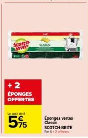 Scotch Brite  + 2 ÉPONGES OFFERTES  Le pack de 8  595  CLASSIC  Éponges vertes Classic  SCOTCH-BRITE Par 6-2 offertes 