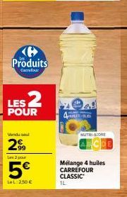 Produits  Carrefour  LES 2  POUR  99  Les 2  5€  La L: 250 €  QUELES QUE  HUTRI-CORE  Mélange 4 huiles CARREFOUR CLASSIC  1L 