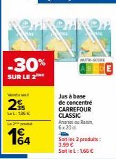 Vendu se  2  LeL: 196 €  -30%  SUR LE 2THE  La produ  164  Jus à base  de concentré CARREFOUR CLASSIC Ananas ou Raisin 6x20d  P  Soit les 2 produits: 3,99 € Soit le L:1,66 € 