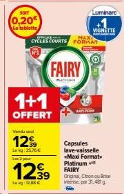 SOIT  (0,20€  La tablette  Vendu su  1299  Lekg: 25.76 €  1+1  OFFERT  Lm 2 pour  12,39  Lekg: 12.88 €  EFFICACE  MAX  CYCLES COURTS FORMAT  FAIRY  PLATH  ANTY  Luminare  VIGNETTE  M  Capsules lave-va