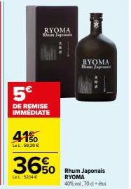 41%  LeL: 59.29 €  RYOMA Khun Japonais  PRANAT  5€  DE REMISE IMMÉDIATE  36%  Le L:5214 €  RYOMA Tham Japonais  50 Rhum Japonais  RYOMA  40% vol, 70 detul 