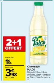 2+1  OFFERT  Vindu se  19⁹9  Les 3 pour  398  La L-133 €  Pulco  CITRONNADE  ORIGINALE  Citronnade PULCO Originale Citron, Citron Pétillante, Citron Framboise  ou Citron Cassis Framboise, 1L 