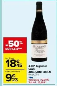 -50%  sur le 2  les 2 pour  € 45  soit la bouteille  923  e2  gigondas  a.o.p. gigondas  cave augustin floren rouge, 75d  vendu seul: 12.30 € soit le l: 16,40 € 