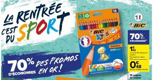 70% DES PROMOS D'ÉCONOMIES EN OK!  (()  18  BIC  KYSS CAL FORMAT FORMAT SPECIAL  EURON ecoltur  BIC  70%  D'ÉCONOMIES  1%  Le lot de crayons de couleur Prix payé en casse  Soit  048  Fédédute  18 cray