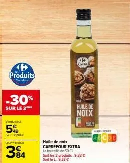 ke produits  carrefour  -30%  sur le 2  venduse  5%  lel:10.98€ l2produ  384  extra  sod  huile de noix  huile de noix  carrefour extra la bouteille de 50 cl soit les 2 produits: 9,33 € soit le l: 9,3